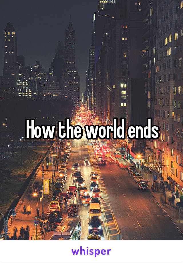 How the world ends