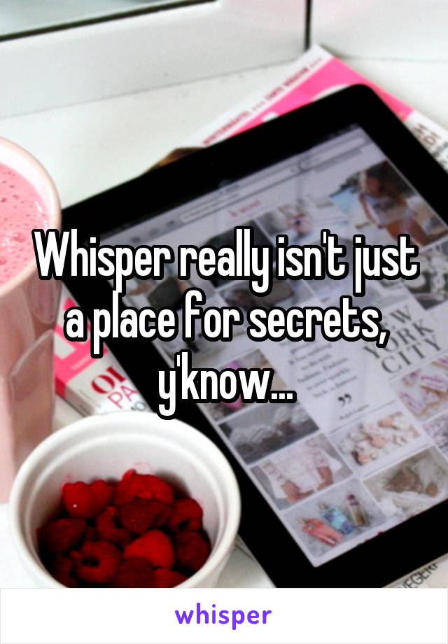 Whisper really isn't just a place for secrets, y'know...