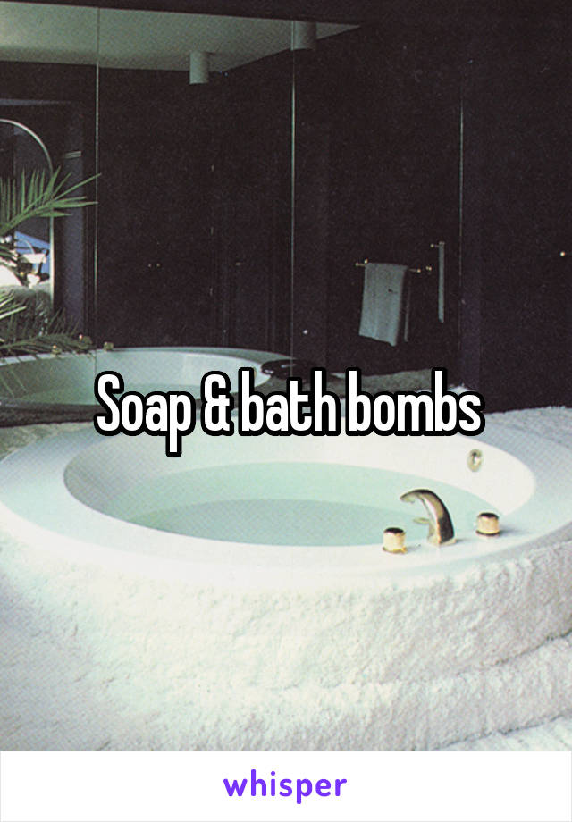 Soap & bath bombs