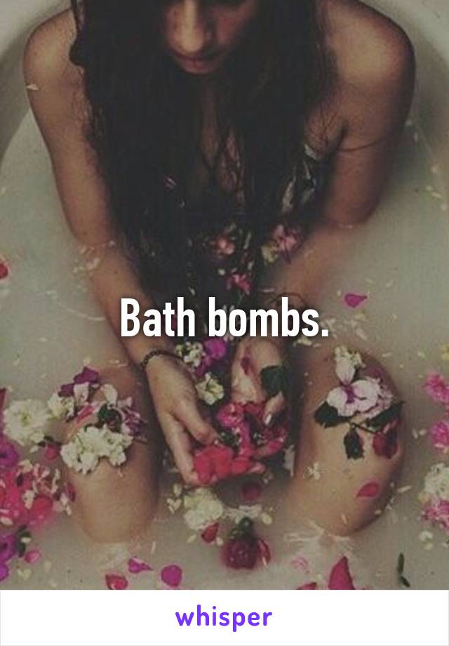 Bath bombs.