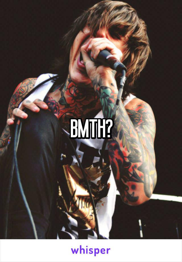 BMTH?