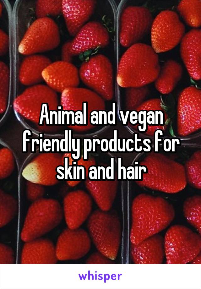 Animal and vegan friendly products for skin and hair