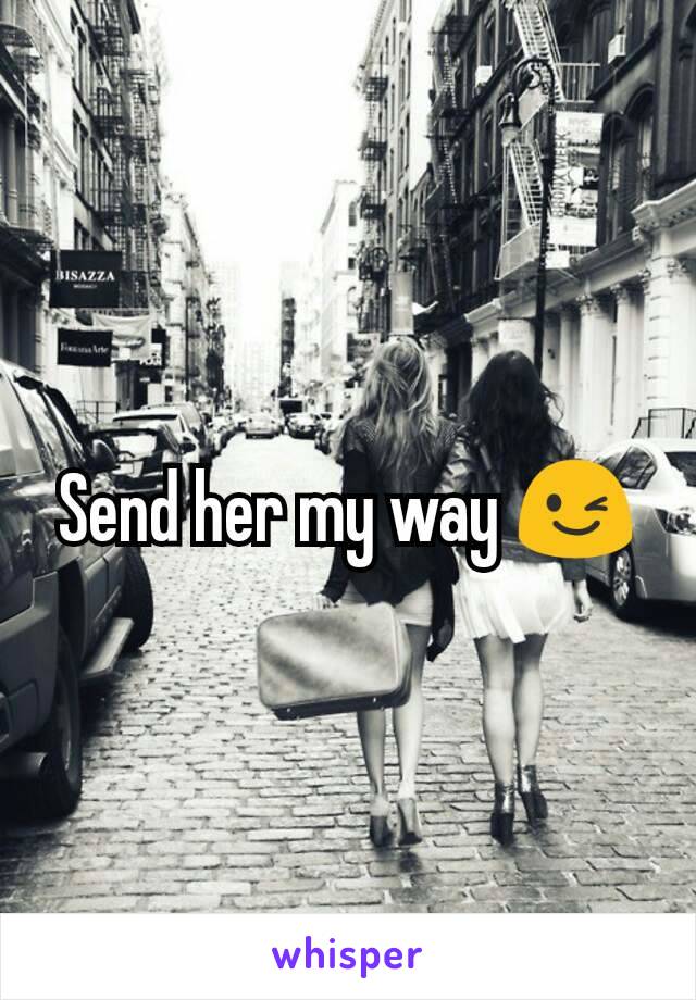 Send her my way 😉