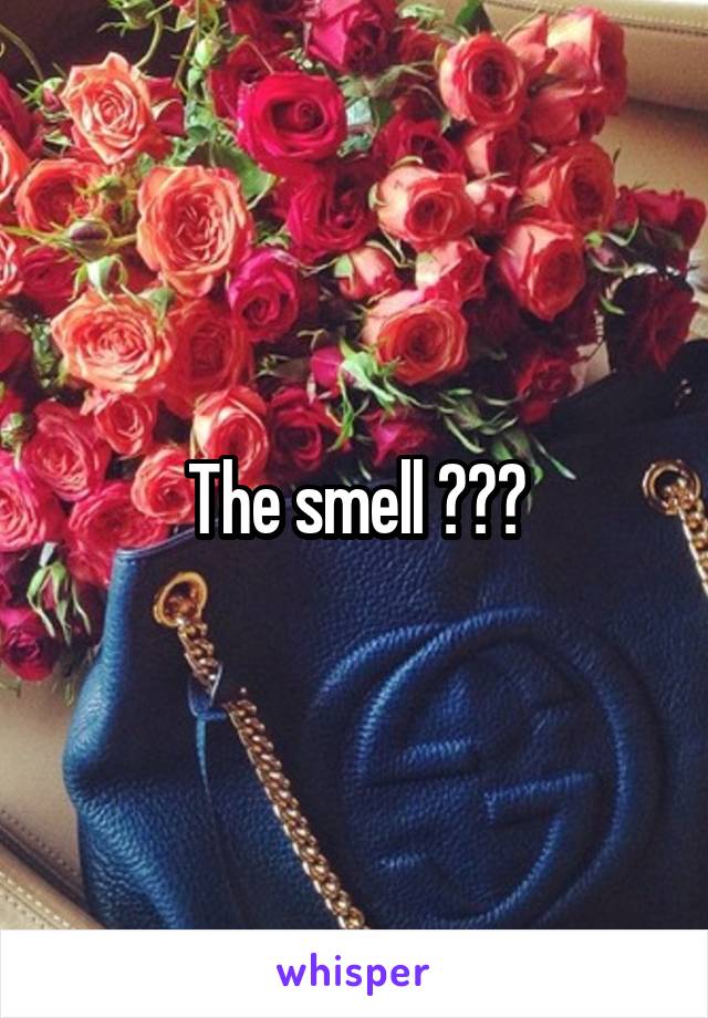 The smell 😂😍😍