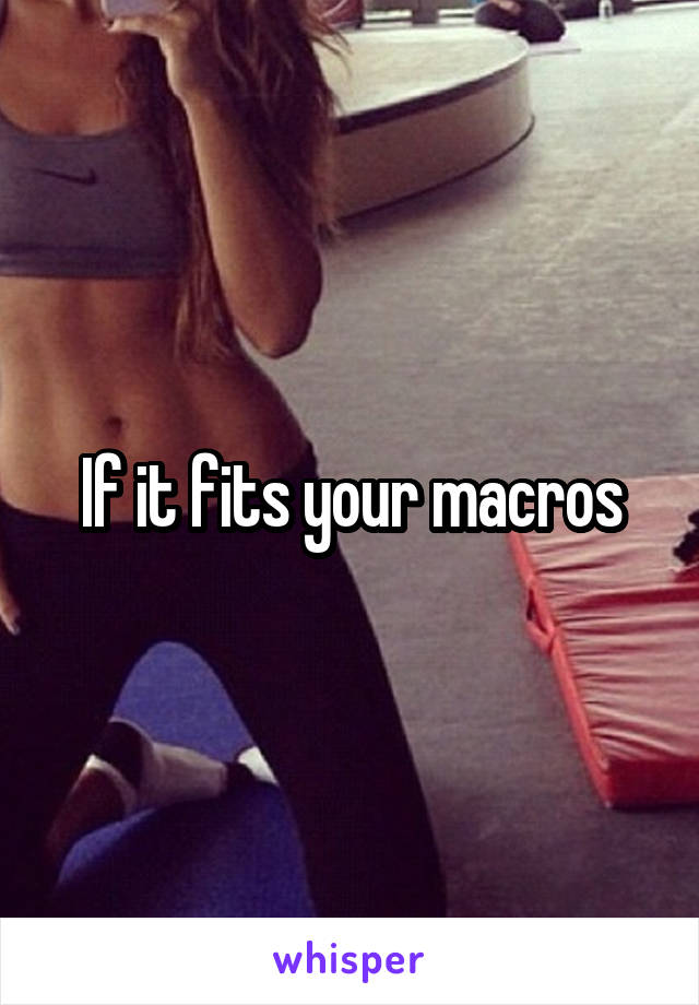 If it fits your macros