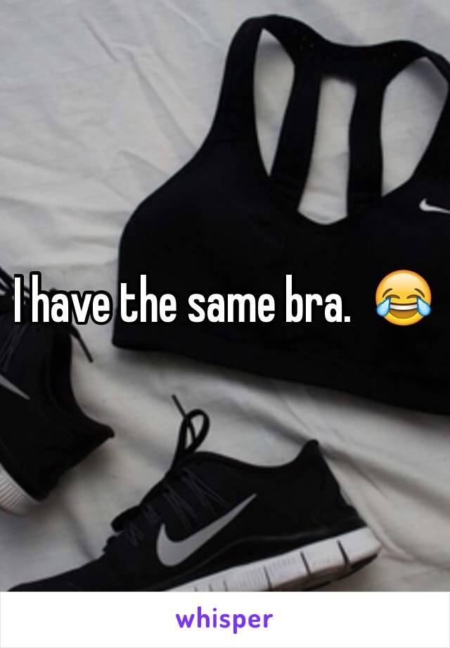 I have the same bra.  😂