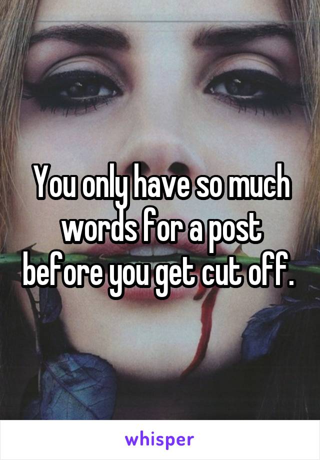 You only have so much words for a post before you get cut off. 