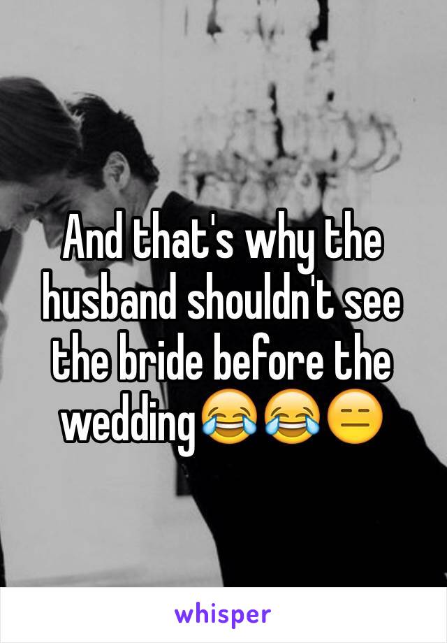 And that's why the husband shouldn't see the bride before the wedding😂😂😑