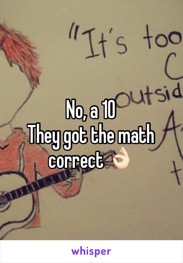 No, a 10
They got the math correct 👌🏻