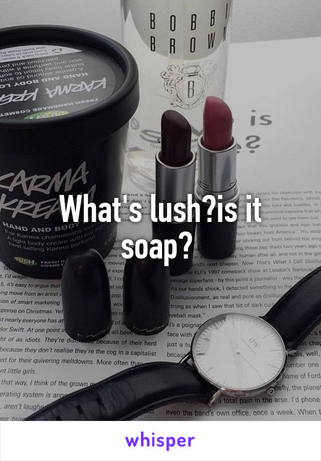 What's lush?is it soap? 