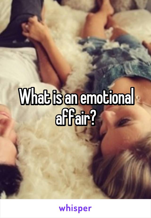 What is an emotional affair?