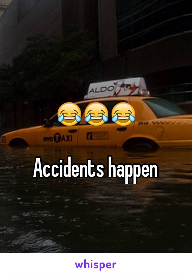 😂😂😂

Accidents happen 