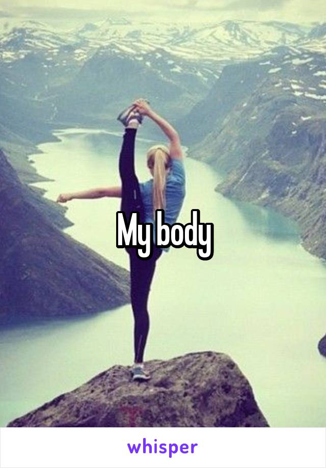 My body