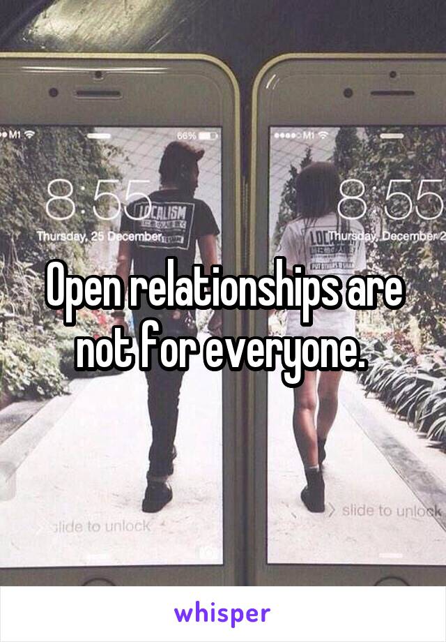 Open relationships are not for everyone. 