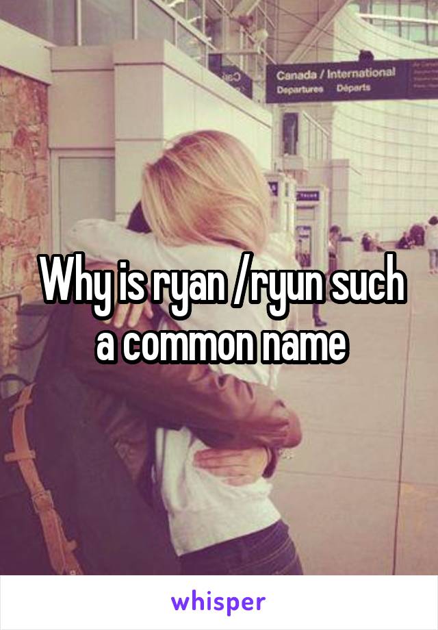 Why is ryan /ryun such a common name