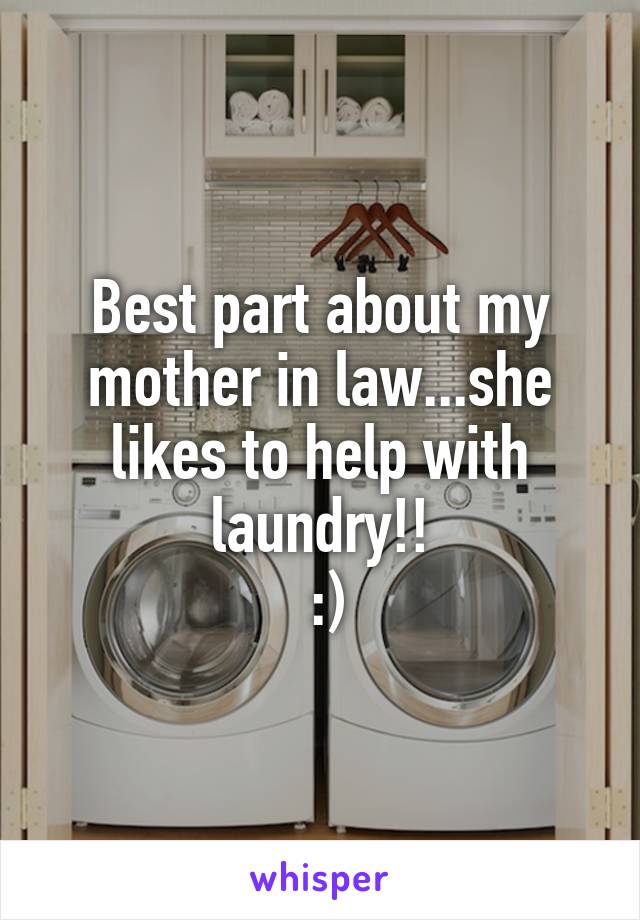 Best part about my mother in law...she likes to help with laundry!!
 :)