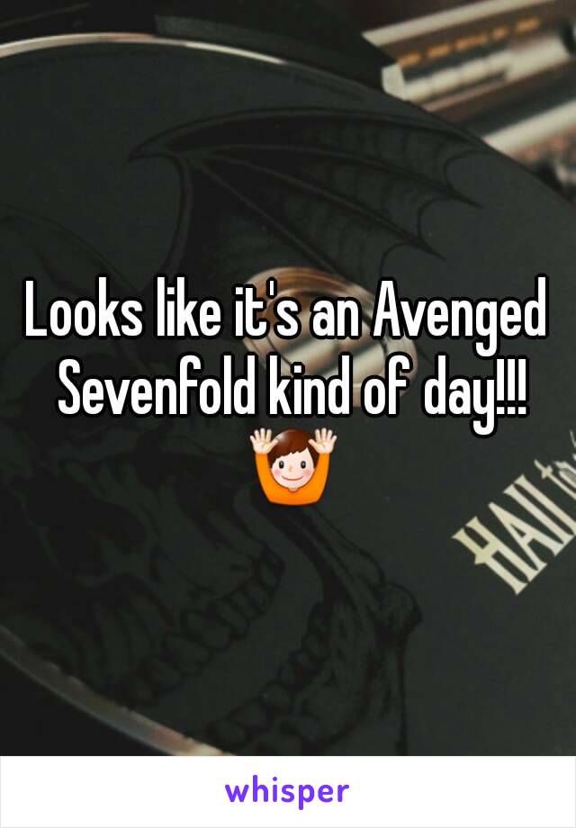 Looks like it's an Avenged Sevenfold kind of day!!! 🙌