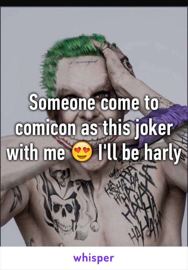 Someone come to comicon as this joker with me 😍 I'll be harly 