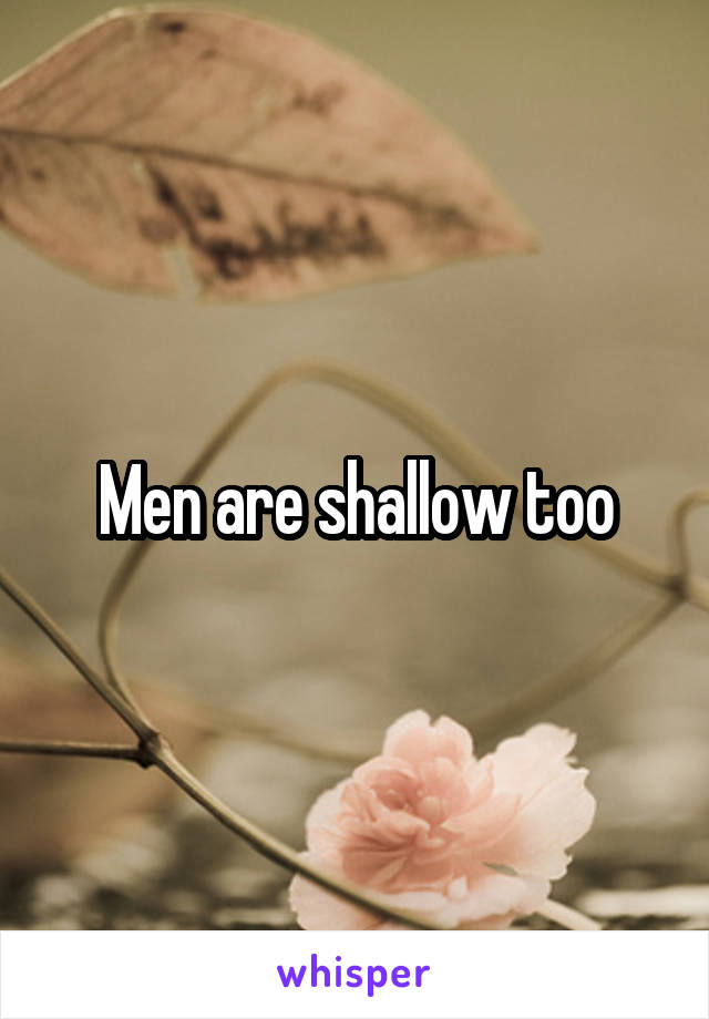 Men are shallow too