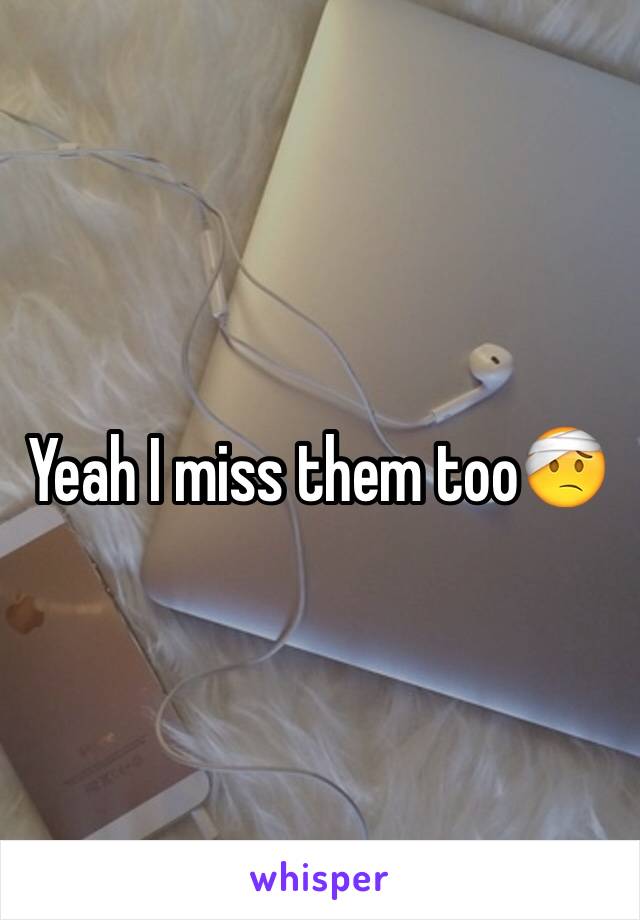 Yeah I miss them too🤕