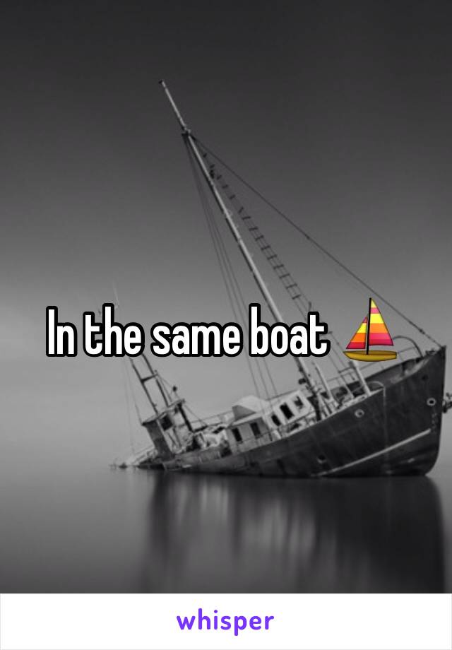 In the same boat ⛵️