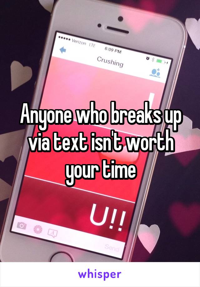 Anyone who breaks up via text isn't worth your time