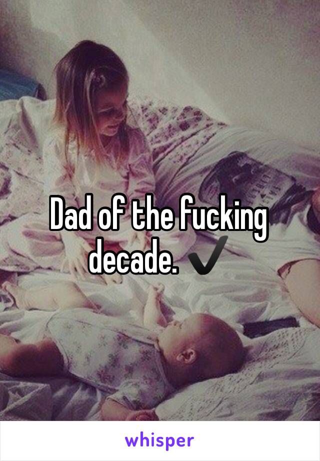 Dad of the fucking decade. ✔️