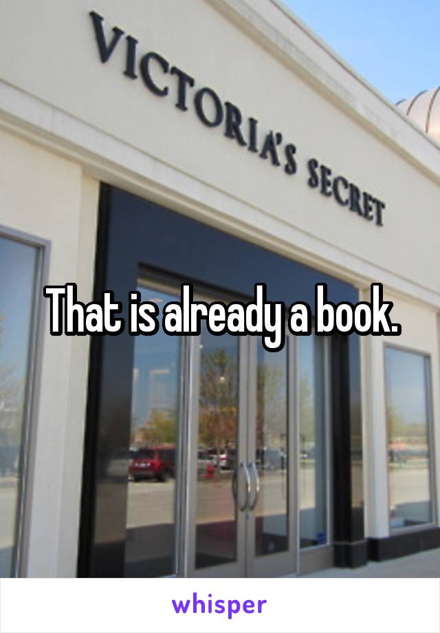 That is already a book.