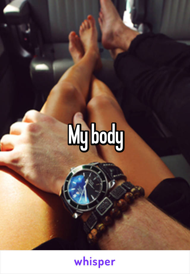 My body