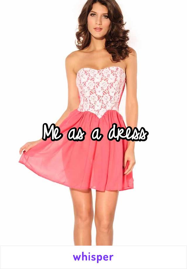 Me as a dress