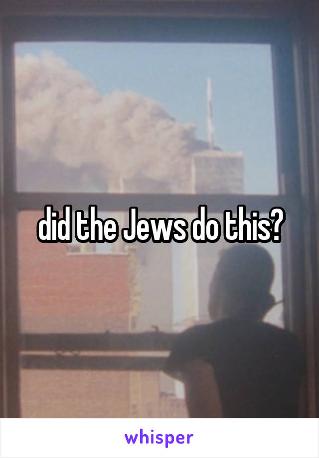 did the Jews do this?