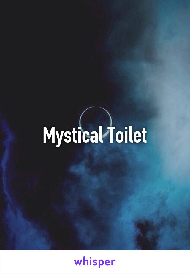 Mystical Toilet