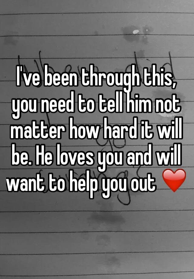 i-ve-been-through-this-you-need-to-tell-him-not-matter-how-hard-it