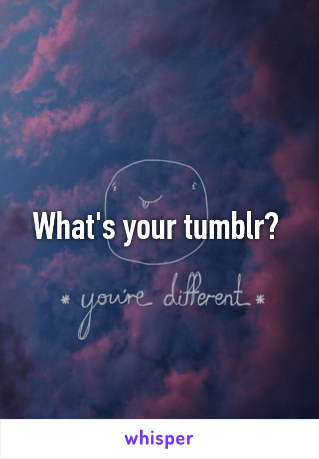 What's your tumblr? 