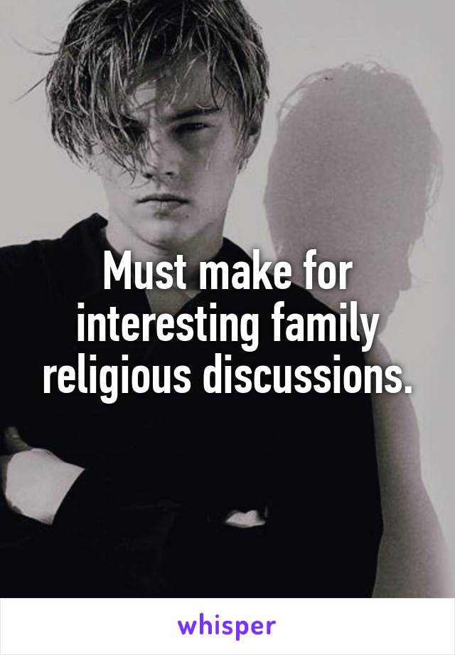 Must make for interesting family religious discussions.