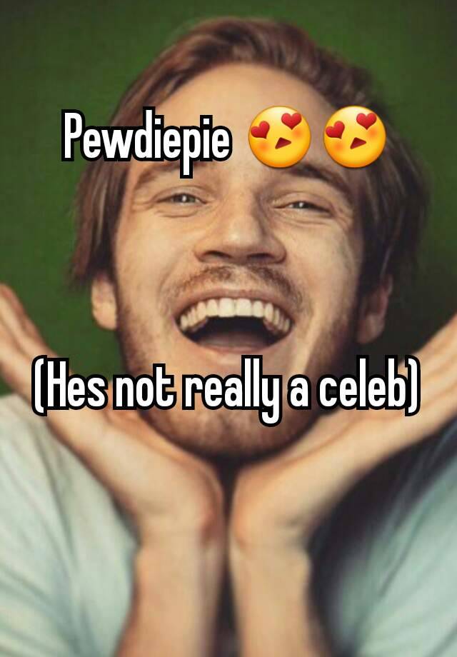 Pewdiepie 😍😍 Hes Not Really A Celeb 5177