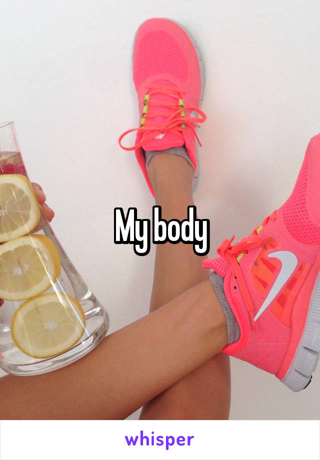 My body