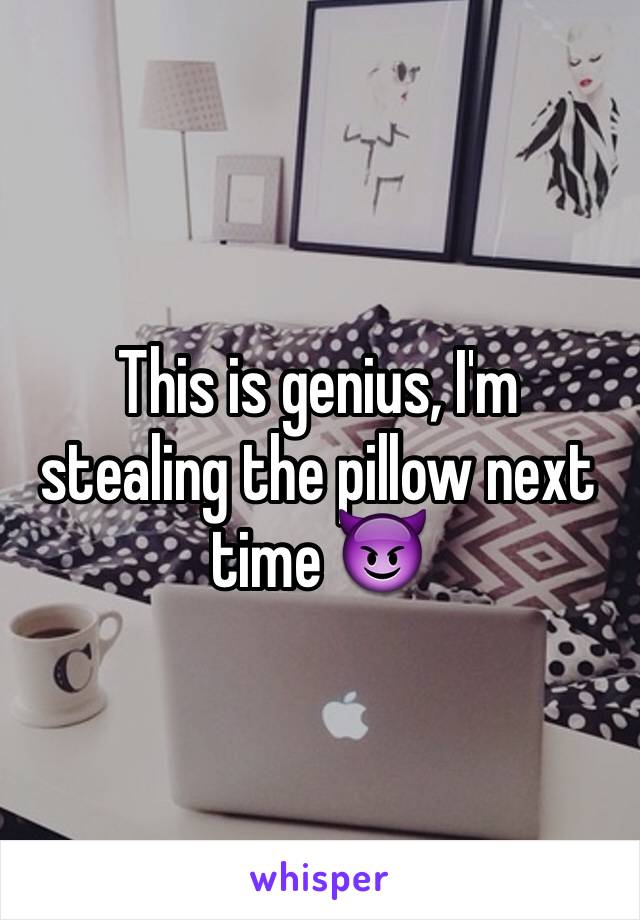 This is genius, I'm stealing the pillow next time 😈