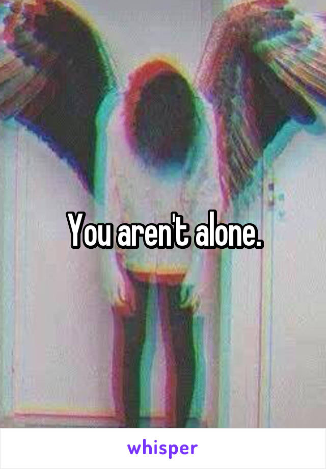 You aren't alone.