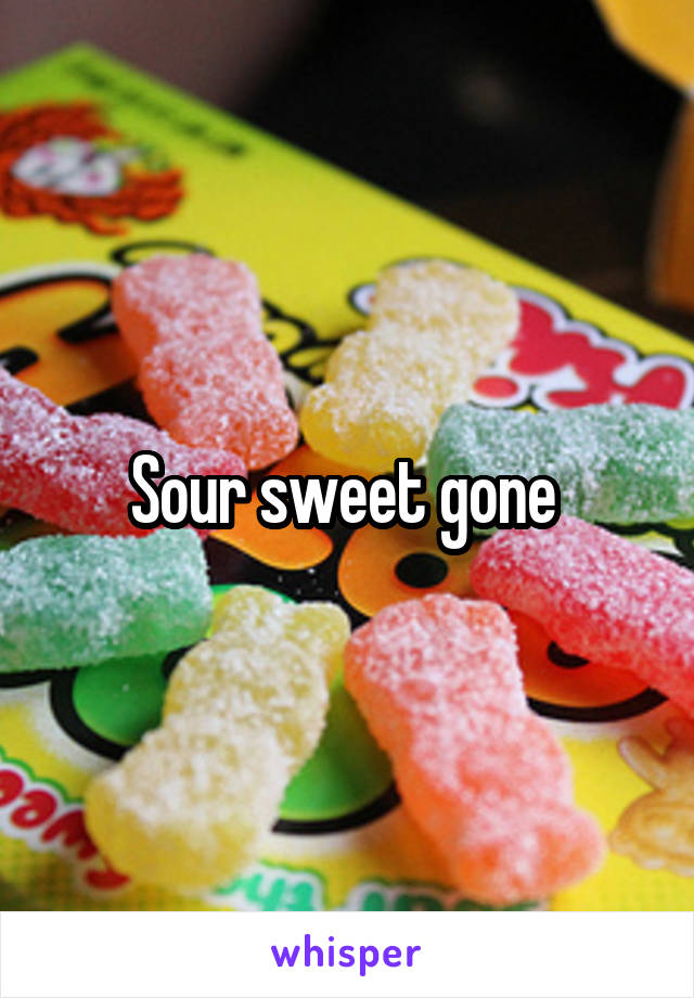 Sour sweet gone 