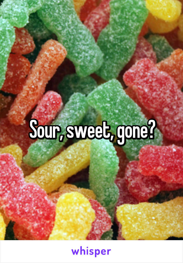 Sour, sweet, gone?