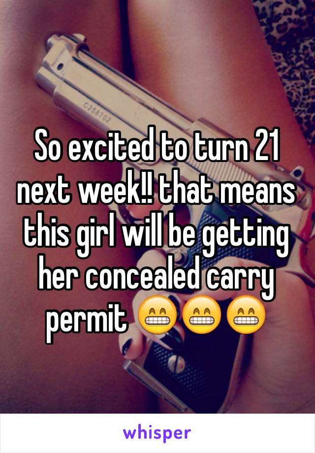 So excited to turn 21 next week!! that means this girl will be getting her concealed carry permit 😁😁😁