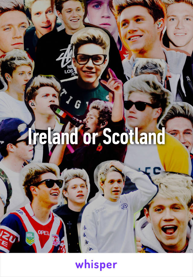 Ireland or Scotland