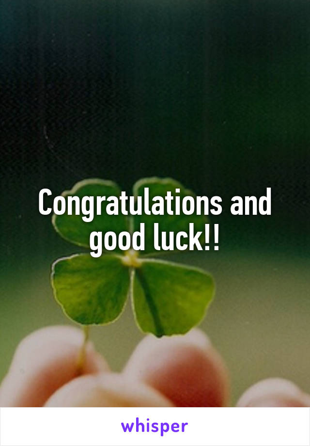 Congratulations and good luck!!