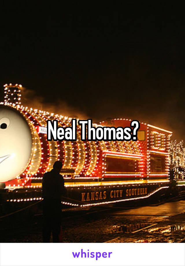 Neal Thomas?