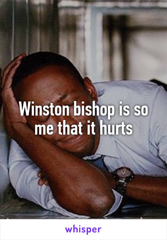 Winston bishop is so me that it hurts