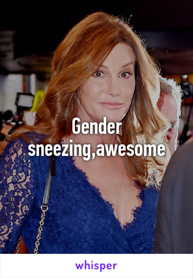 Gender sneezing,awesome