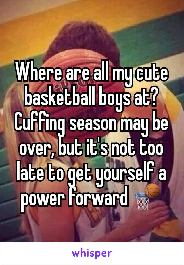 Where are all my cute basketball boys at? Cuffing season may be over, but it's not too late to get yourself a power forward 🏀