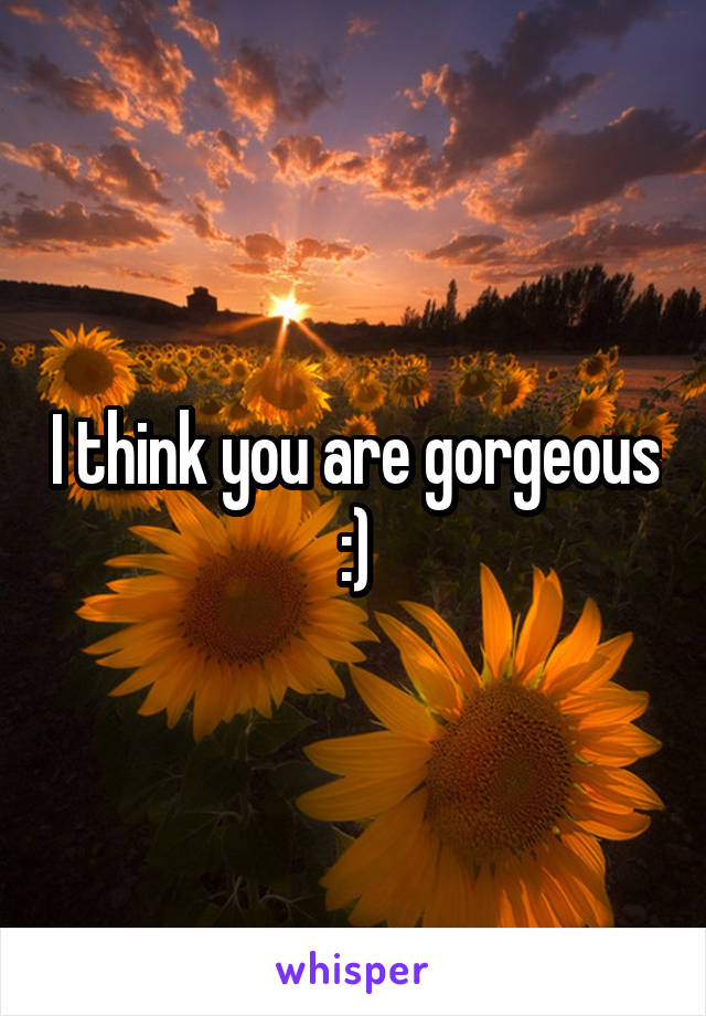 I think you are gorgeous :)