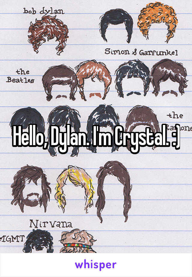 Hello, Dylan. I'm Crystal. :)